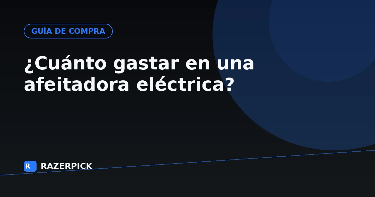 ¿Cuánto gastar en una afeitadora eléctrica?